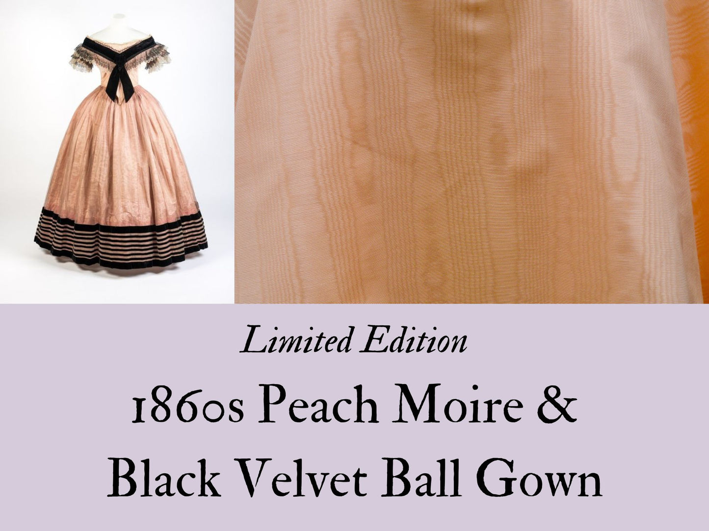 Limited Edition: Peach Moire and Black Velvet Ball Gown (1855-1864)